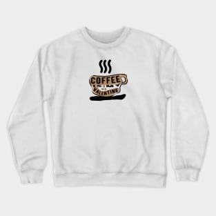 Coffee is my Valentine Crewneck Sweatshirt